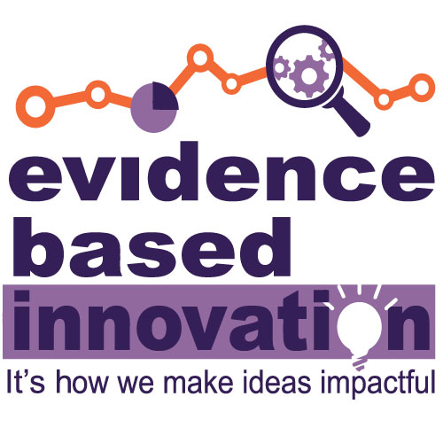 Evidence Based Innovation is how we make ideas impactful