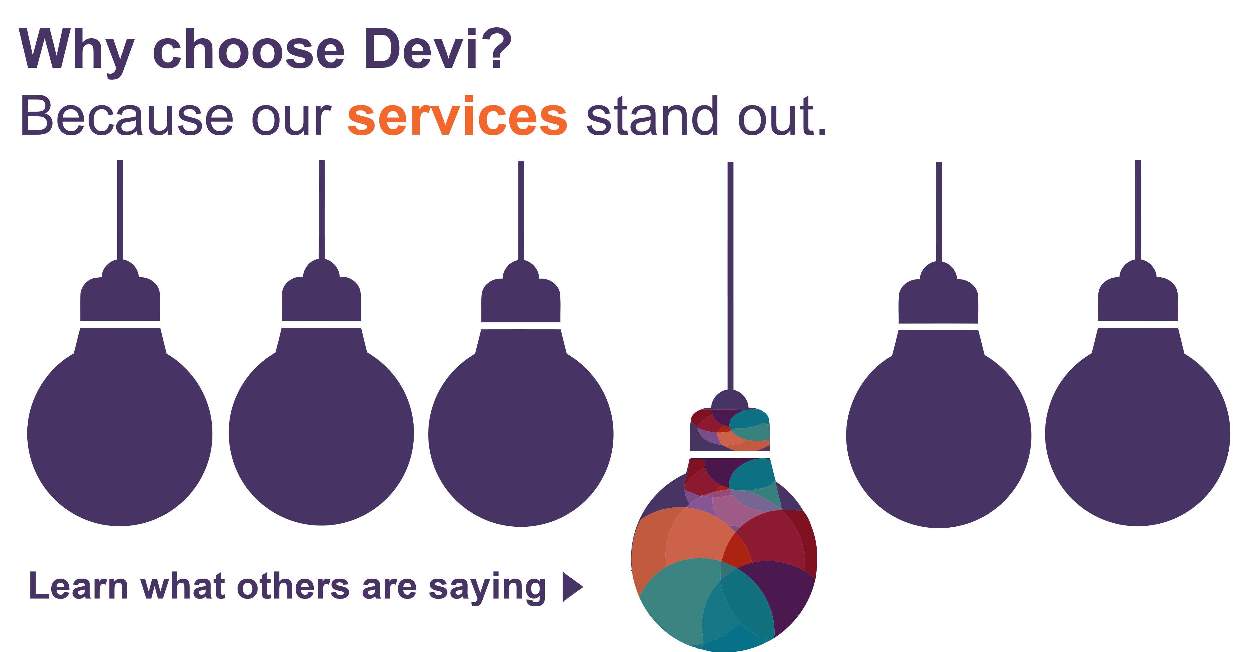 Why choose Devi? Because our services stand out.